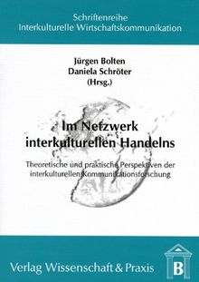 Im Netzwerk interkulturellen Handelns: Theoretische und praktische Perspektiven der interkulturellen Kommunikationsforschung