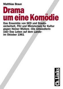 Drama um eine Komödie: Das Ensemble von SED und Staatssicherheit, FDJ und Ministerium für Kultur gegen Heiner Müllers »Die Umsiedlerin oder Das Leben auf dem Lande« im Oktober 1961