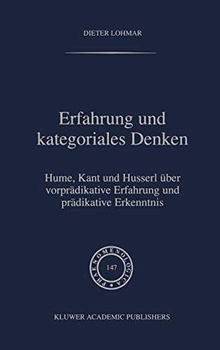 Erfahrung und Kategoriales Denken: Hume, Kant und Husserl über vorprädikative Erfahrung und prädikative Erkenntnis (Phaenomenologica, 147)