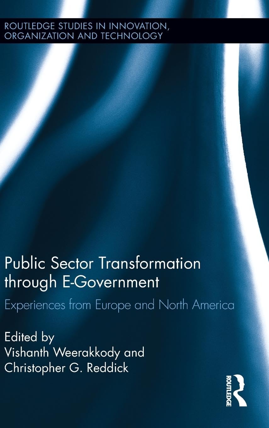 Public Sector Transformation through E-Government: Experiences from Europe and North America (Routledge Studies I Innovation, Organization and Technology, 26, Band 26)
