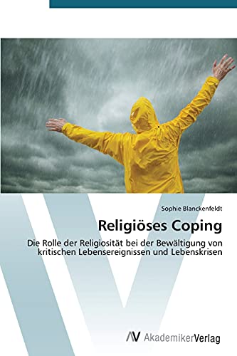 Religiöses Coping: Die Rolle der Religiosität bei der Bewältigung von kritischen Lebensereignissen und Lebenskrisen