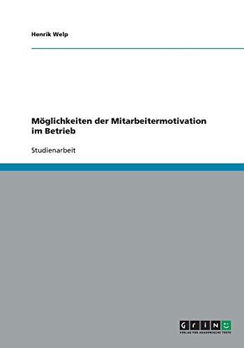 Möglichkeiten der Mitarbeitermotivation im Betrieb