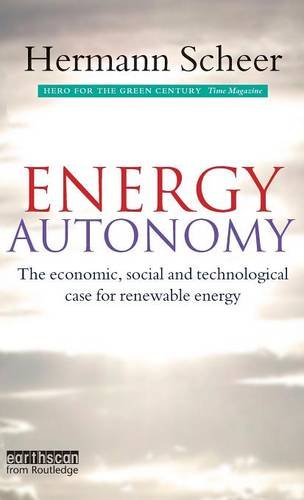 Hermann Scheer Energy Autonomy, The Economic, Social And Technological Case For Renewable Energy