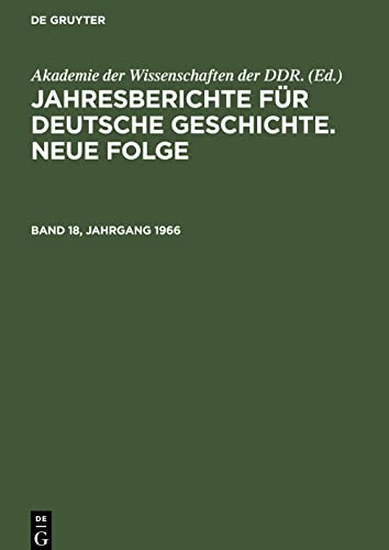 Jahresberichte für deutsche Geschichte. Neue Folge, Band 18, Jahrgang 1966, Jahresberichte für deutsche Geschichte. Neue Folge Band 18, Jahrgang 1966