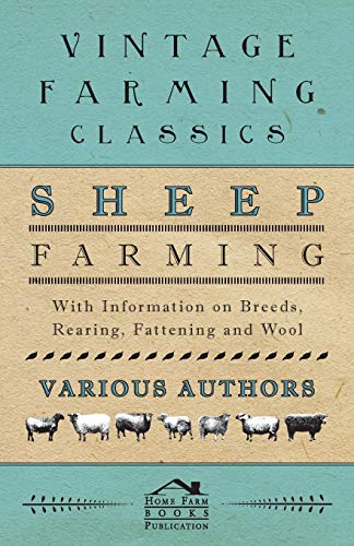 Sheep Farming - With Information on Breeds, Rearing, Fattening and Wool