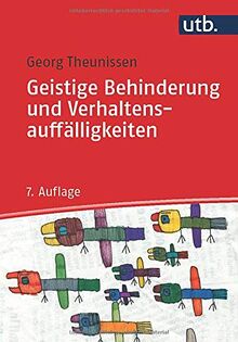 Geistige Behinderung und Verhaltensauffälligkeiten: Basiswissen für Erziehung, Unterricht,Förderung und Therapie: Ein Lehrbuch für die Schule, Heilpädagogik und außerschulische Behindertenhilfe