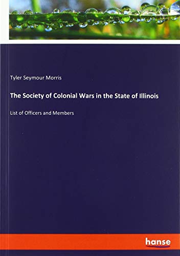 The Society of Colonial Wars in the State of Illinois: List of Officers and Members
