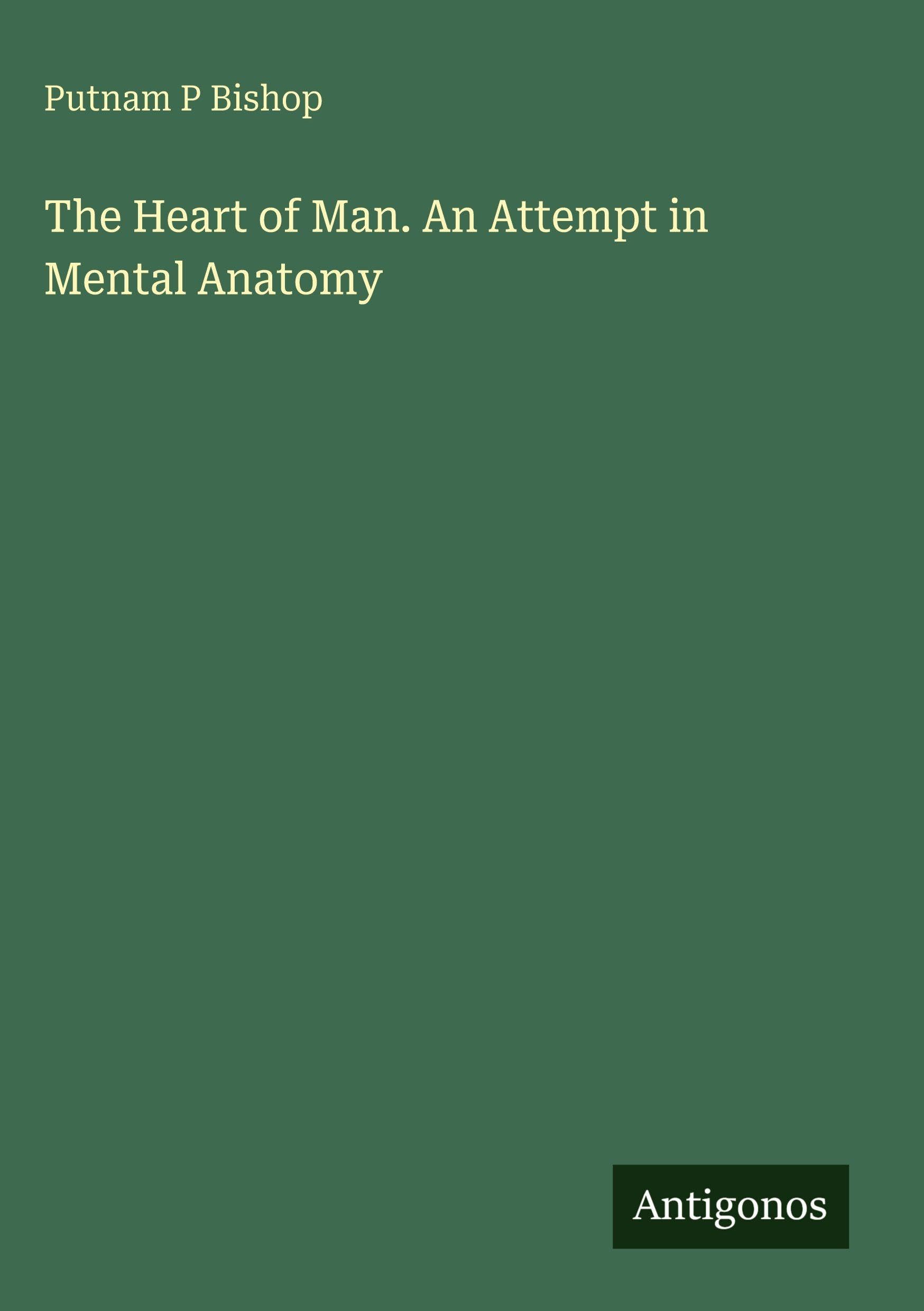 The Heart of Man. An Attempt in Mental Anatomy
