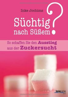 Süchtig nach Süßem?: So schaffen Sie den Ausstieg aus der Zuckersucht