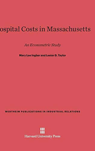 Hospital Costs in Massachusetts: An Econometric Study (Wertheim Publications in Industrial Relations, Band 127)