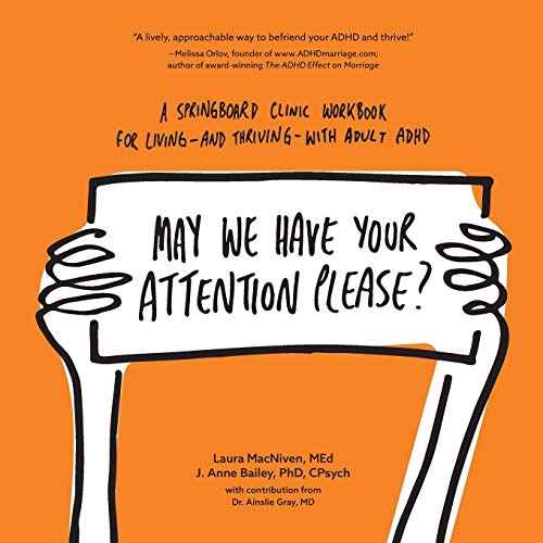 May We Have Your Attention Please?: A Springboard Clinic Workbook for Living--and Thriving--with Adult ADHD