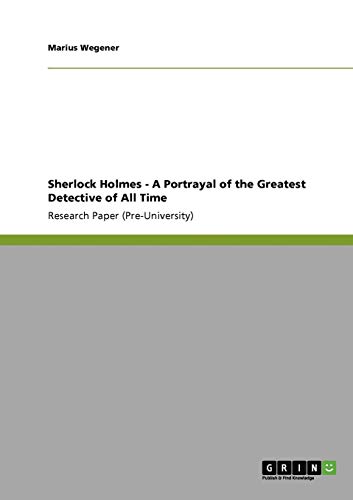 Sherlock Holmes - A Portrayal of the Greatest Detective of All Time