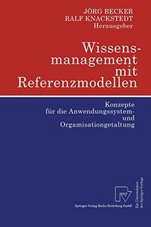 Wissensmanagement mit Referenzmodellen: Konzepte für die Anwendungssystem- und Orgamisationgetaltung (German Edition)