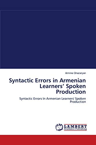 Syntactic Errors in Armenian Learners’ Spoken Production: Syntactic Errors In Armenian Learners' Spoken Production