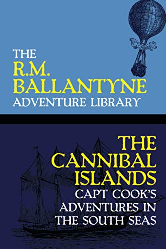 The Cannibal Islands: Capt Cook's Adventures in the South Seas