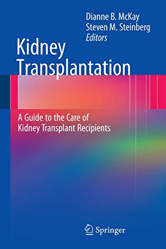 Kidney Transplantation: A Guide to the Care of Kidney Transplant Recipients: A Guide to the Care of Kidney Transplant Recipients