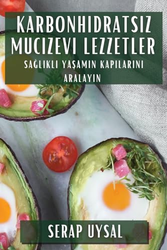 Karbonhidrats¿z Mucizevi Lezzetler: Sa¿l¿kl¿ Ya¿am¿n Kap¿lar¿n¿ Aralay¿n