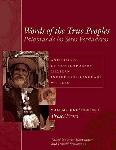 Words of the True Peoples/Palabras de los Seres Verdaderos: Anthology of Contemporary Mexican Indigenous-Language Writers/Antologia de Escritores ... American and Latino Art and Culture, Band 1)
