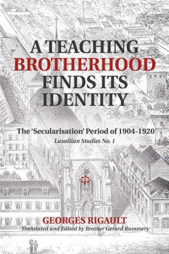 A Teaching Brotherhood Finds Its Identity: The 'Secularisation' Period of 1904-1920