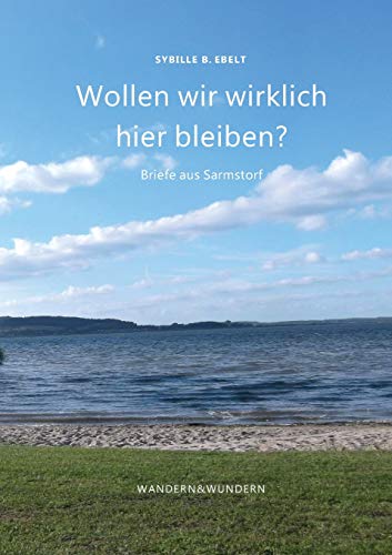 Wollen wir wirklich hier bleiben?: Briefe aus Sarmstorf