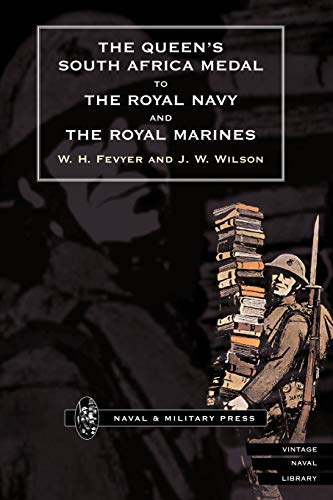 QUEEN’S SOUTH AFRICA MEDAL TO THE ROYAL NAVY AND THE ROYAL MARINES (Vintage Naval Library)