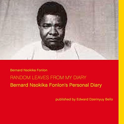 Random Leaves from my Diary: Bernard Nsokika Fonlon's Personal Diary