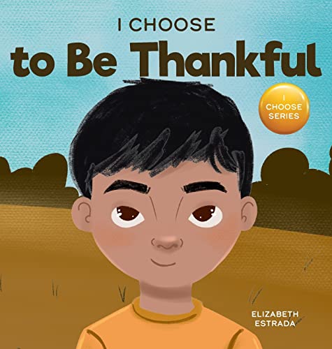 I Choose to Be Thankful: A Rhyming Picture Book About Gratitude (Teacher and Therapist Toolbox: I Choose, Band 15)