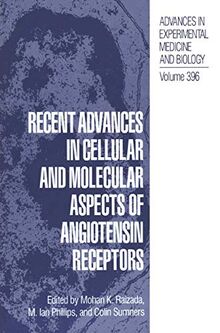 Recent Advances in Cellular and Molecular Aspects of Angiotensin Receptors (Advances in Experimental Medicine and Biology, 396, Band 396)