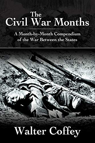 The Civil War Months: A Month-by-Month Compendium of the War Between the States