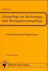 Altenpflege als Beziehungs- oder Bezugspflege.