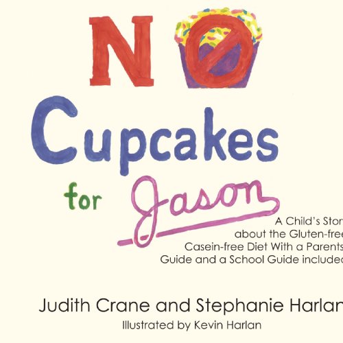 No Cupcakes for Jason: A Child's Story about the Gluten-free Casein-free Diet With a Parents' Guide and a School Guide included