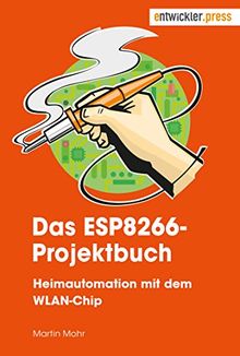 Das ESP8266-Projektbuch. Heimautomation mit dem WLAN-Chip von Martin Mohr | Buch | Zustand sehr gut