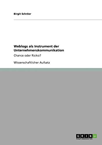 Weblogs als Instrument der Unternehmenskommunikation: Chance oder Risiko?