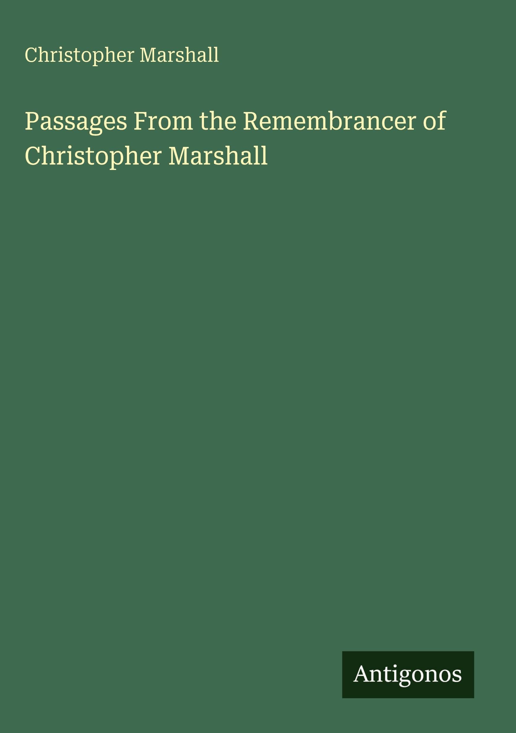 Passages From the Remembrancer of Christopher Marshall