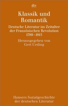 Hansers Sozialgeschichte der deutschen Literatur vom 16. Jahrhundert bis zur Gegenwart: Klassik und Romantik Deutsche Literatur im Zeitalter der Französischen Revolution. 1789-1815