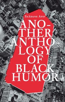 Saadane Afif: Another Anthology of Black Humor