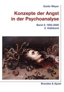 Konzepte der Angst in der Psychoanalyse 2. 1950-2000. 2. Halbband