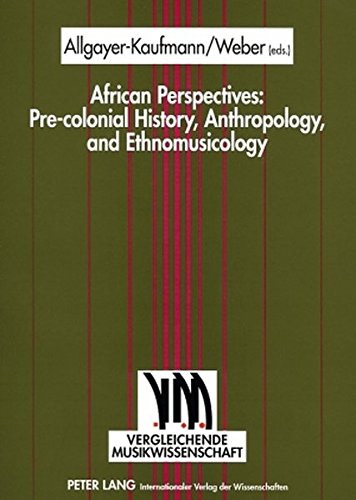 African Perspectives: Pre-colonial History, Anthropology, and Ethnomusicology (Vergleichende Musikwissenschaft)