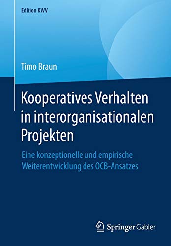 Kooperatives Verhalten in interorganisationalen Projekten: Eine konzeptionelle und empirische Weiterentwicklung des OCB-Ansatzes (Edition KWV)