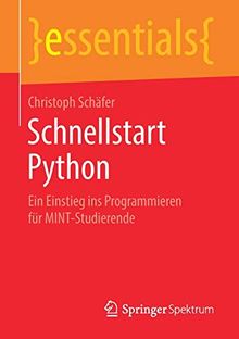 Schnellstart Python: Ein Einstieg ins Programmieren für MINT-Studierende (essentials)