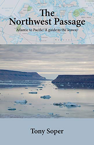 Tony Soper The Northwest Passage, Atlantic To Pacific, A Guide To The Seaway