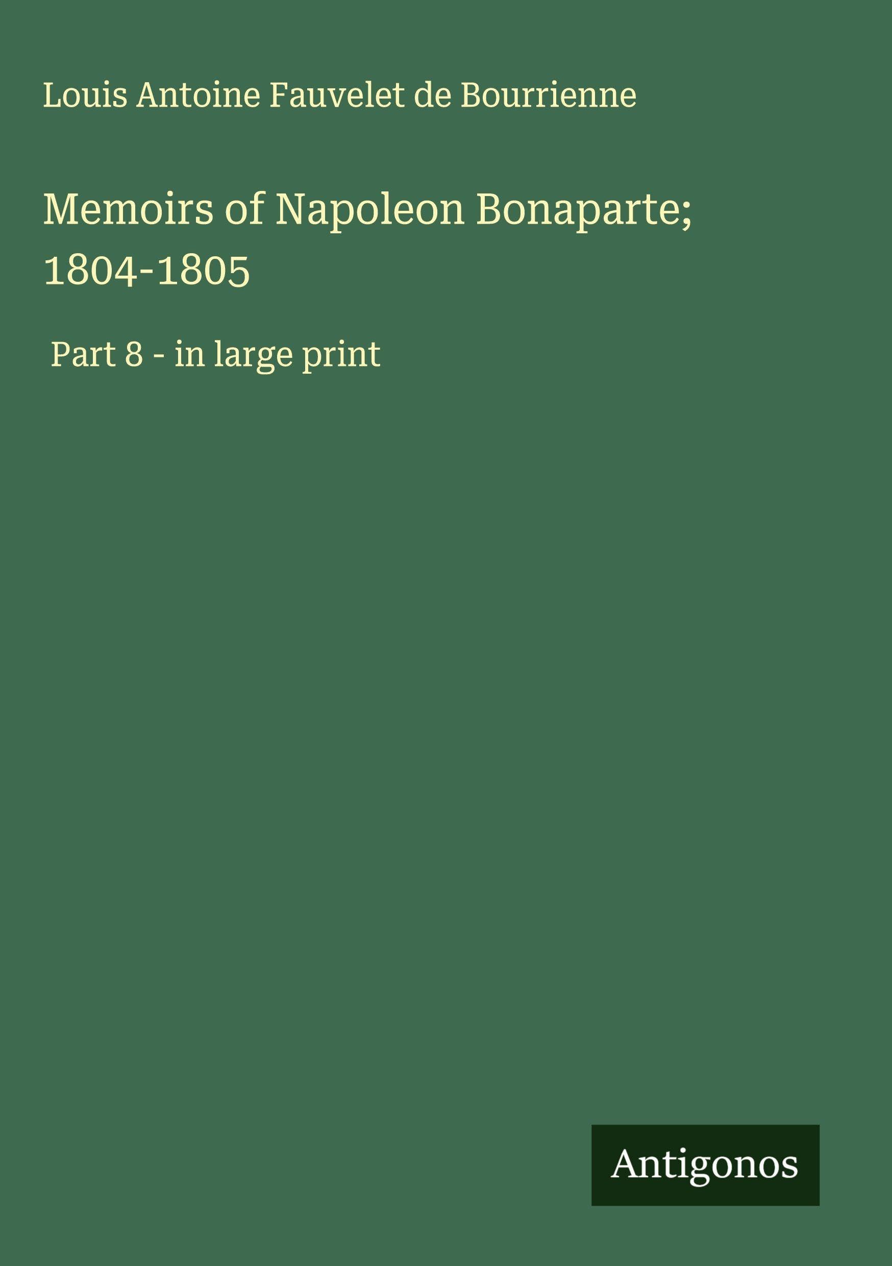 Memoirs of Napoleon Bonaparte; 1804-1805: Part 8 - in large print