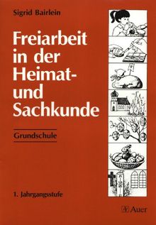 Freiarbeit in der Heimat- und Sachkunde - Grundschule: Freiarbeit in der Heimatkunde und Sachkunde, Grundschule, 1. Jahrgangsstufe