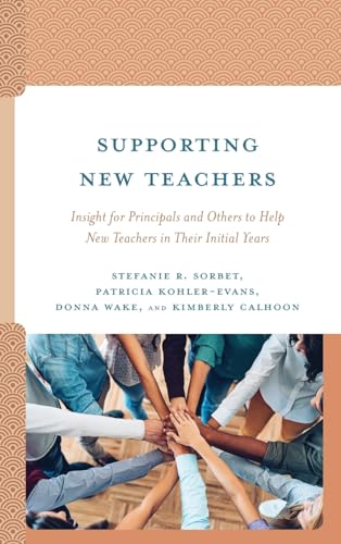 Supporting New Teachers: Insight for Principals and Others to Help New Teachers in Their Initial Years