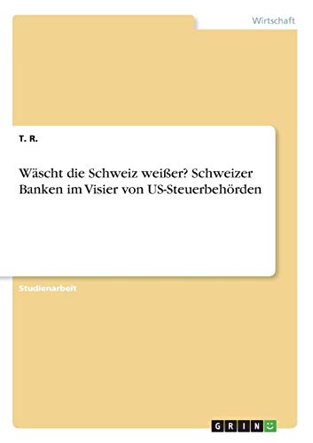Wäscht die Schweiz weißer? Schweizer Banken im Visier von US-Steuerbehörden