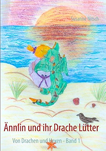 Ännlin und ihr Drache Lütter: Von Drachen und Hexen