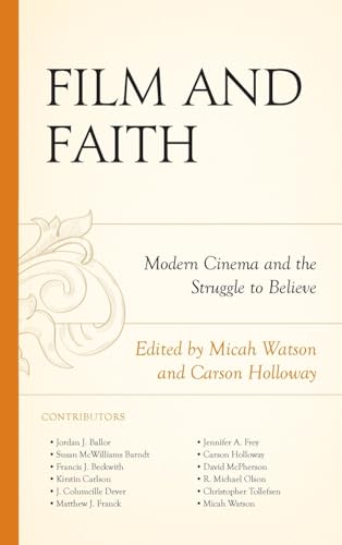 Film and Faith: Modern Cinema and the Struggle to Believe (Politics, Literature, & Film)