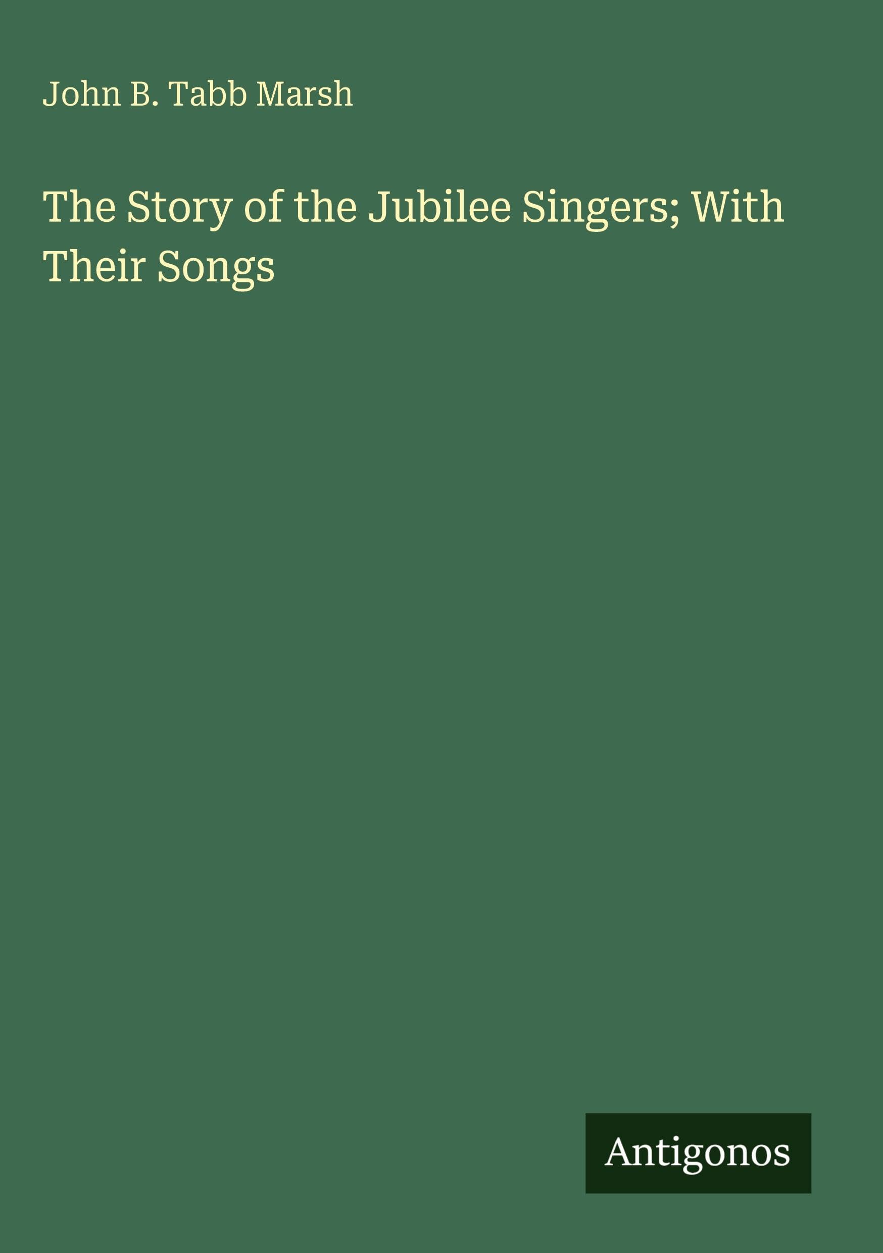 The Story of the Jubilee Singers; With Their Songs