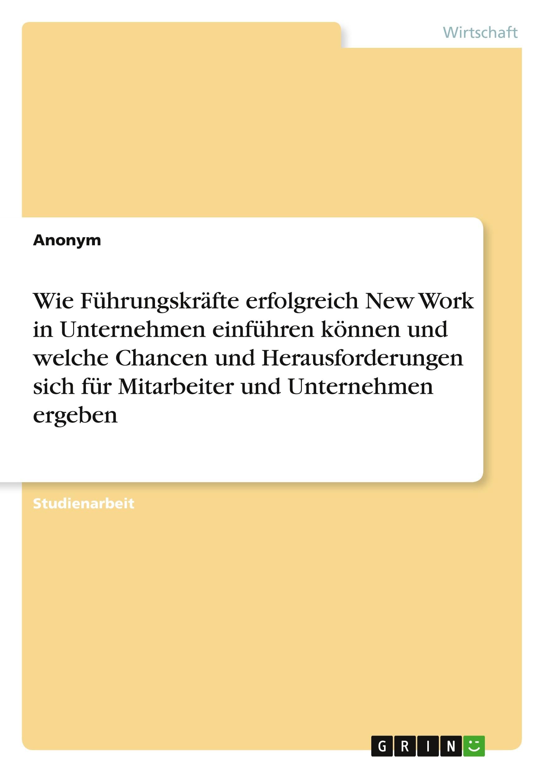 Wie Führungskräfte erfolgreich New Work in Unternehmen einführen können und welche Chancen und Herausforderungen sich für Mitarbeiter und Unternehmen ergeben