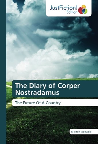 The Diary of Corper Nostradamus: The Future Of A Country